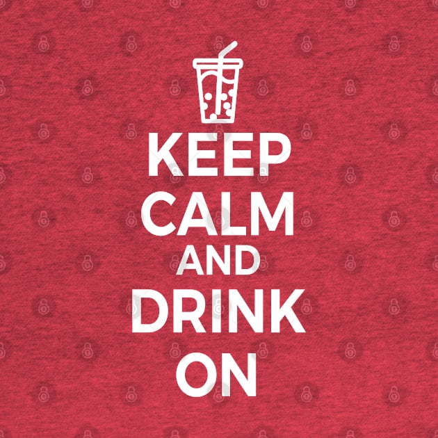 Keep Calm and Drink On Boba Tea by skauff
